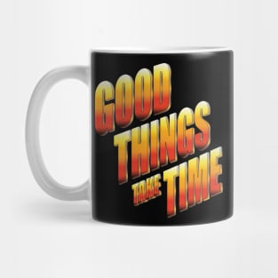 Good things take time Mug